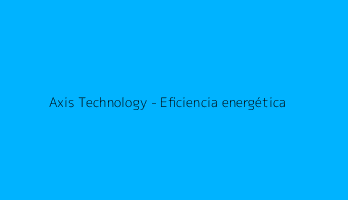 Axis Technology - Eficiencia energética